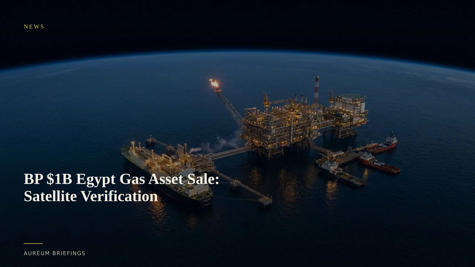 BP $1B Egypt Gas Asset Sale: Satellite Verification