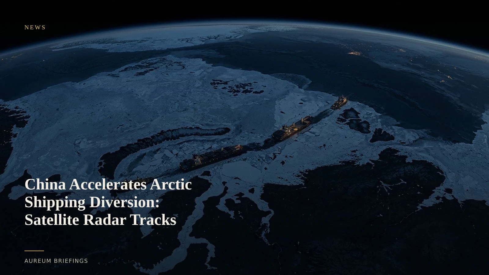 China Accelerates Arctic Shipping Diversion: Satellite Radar Tracks Northern Sea Route Traffic
