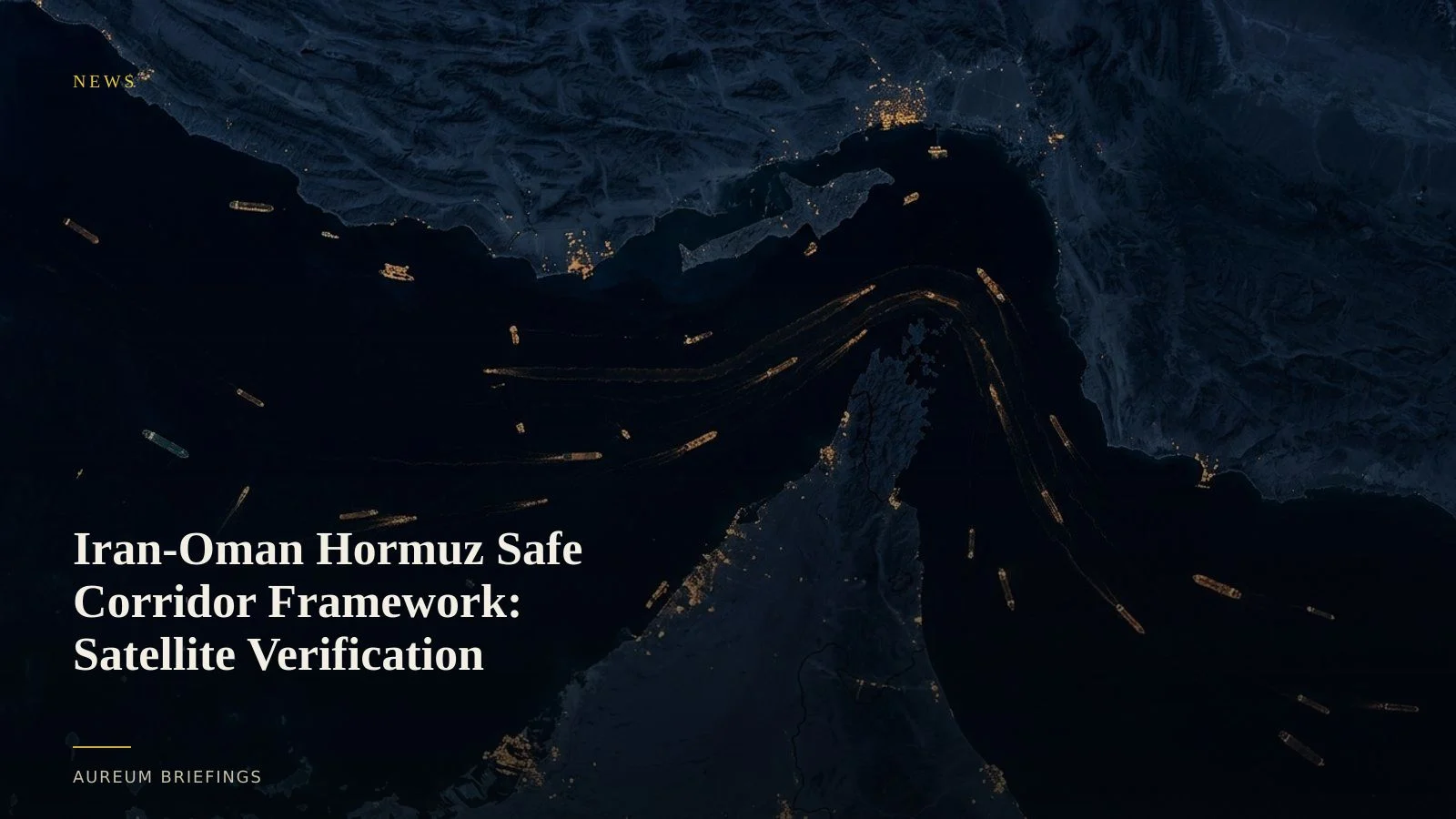 Iran-Oman Hormuz Safe Corridor Framework: Satellite Verification
