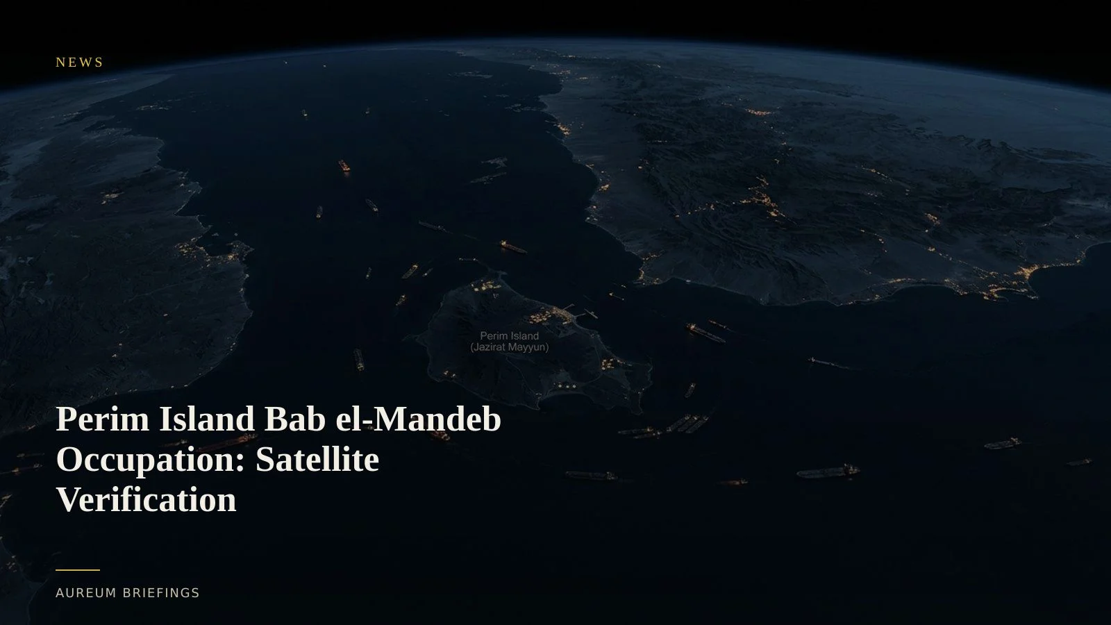 Perim Island Bab el-Mandeb Occupation: Satellite Verification