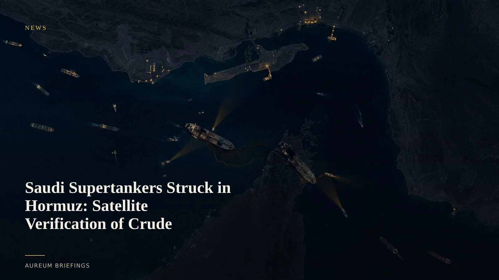 Saudi Supertankers Struck in Hormuz: Satellite Verification
