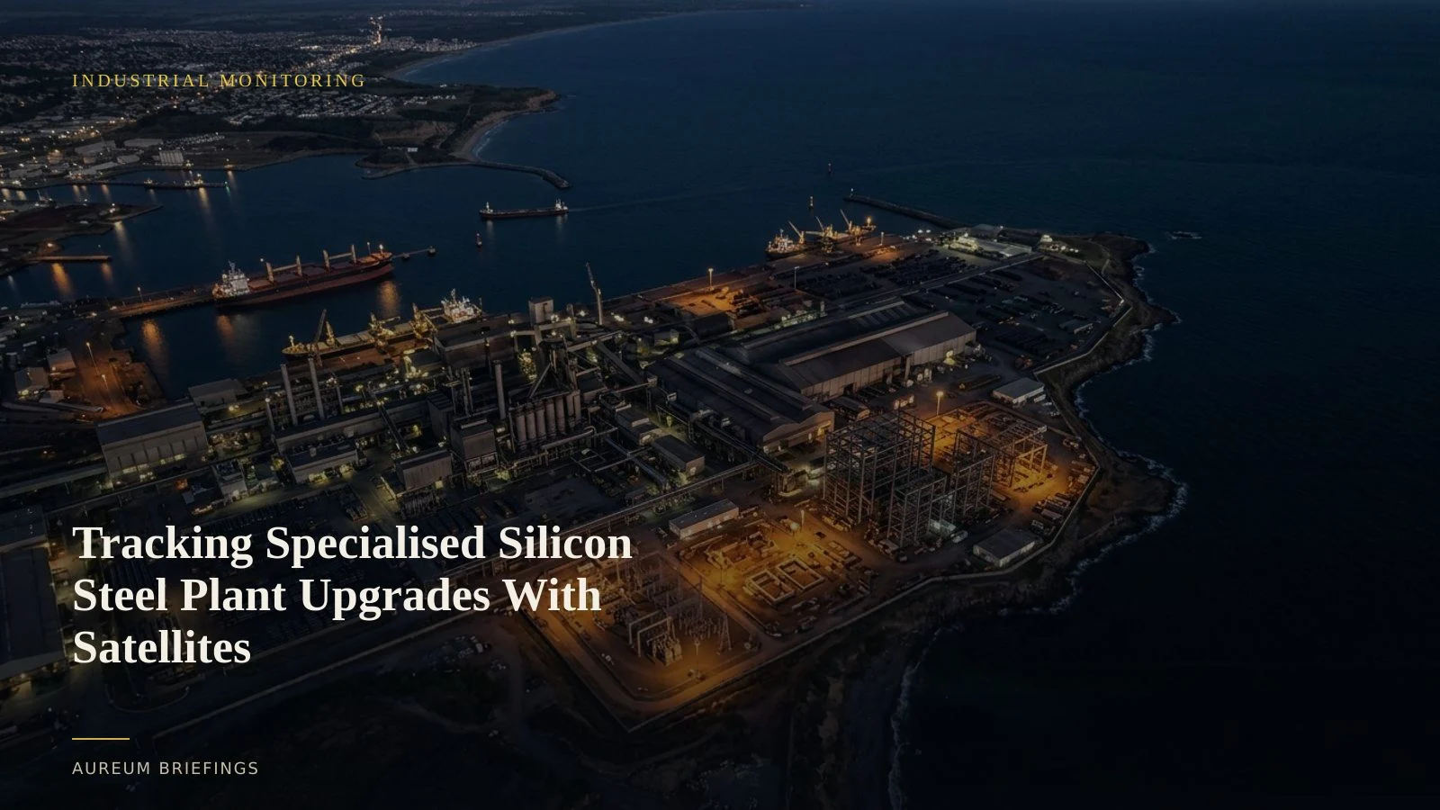 Tracking Specialised Silicon Steel Plant Upgrades With Satellites