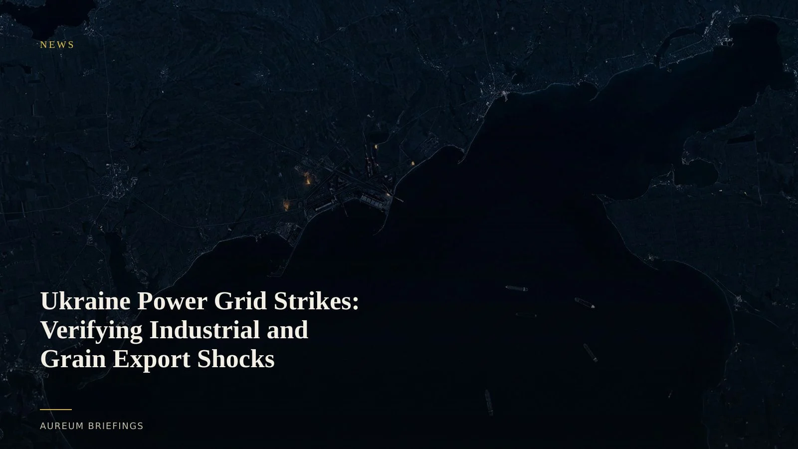 Ukraine Power Grid Strikes: Verifying Industrial and Grain Export Shocks