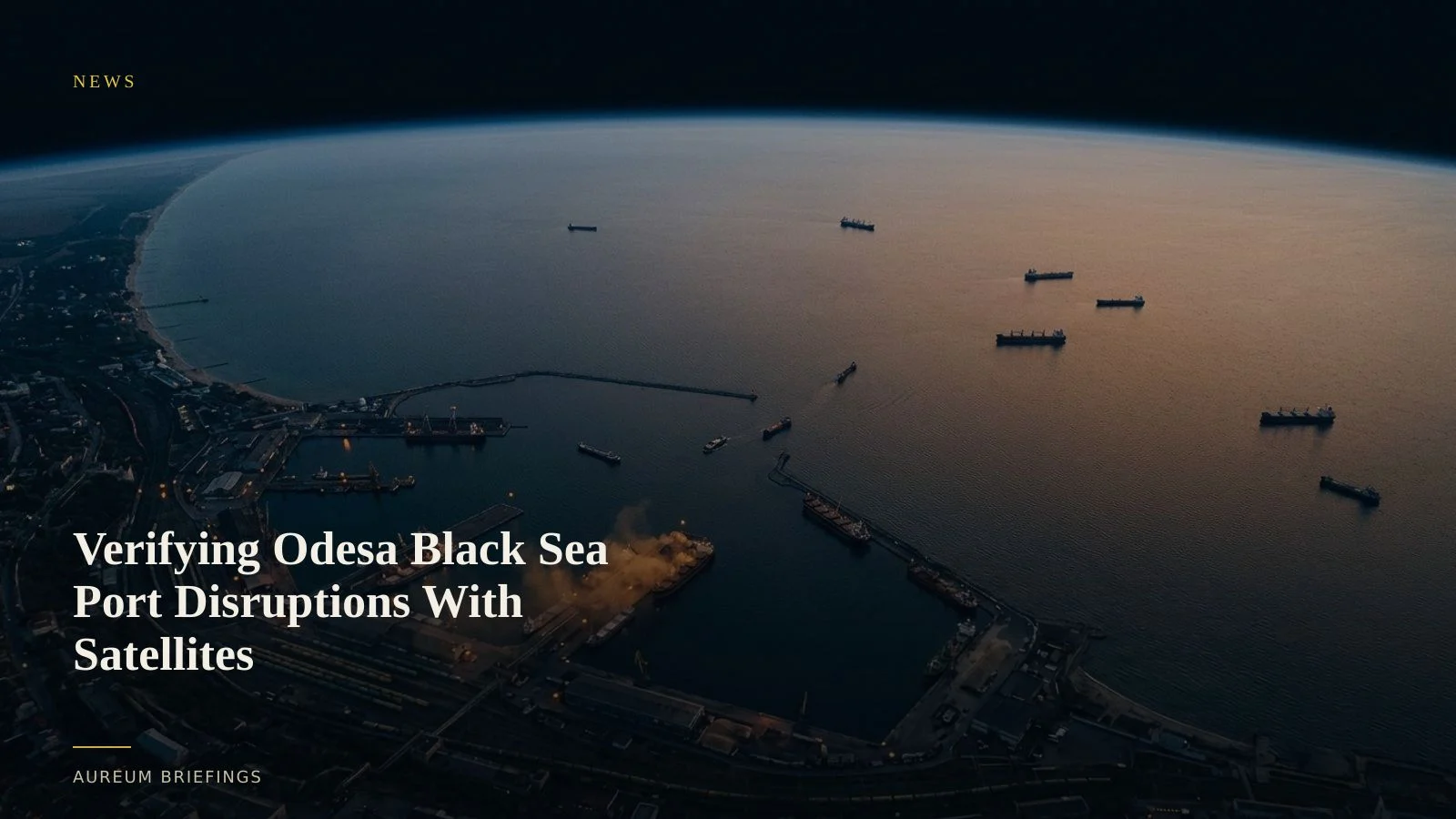 Verifying Odesa Black Sea Port Disruptions With Satellites